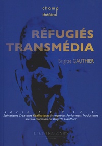 Brigitte Gauthier - Réfugiés transmédia - S.C.R.I.P.T. : Scénariste créateur réalisateurs interprètes performers traducteurs.