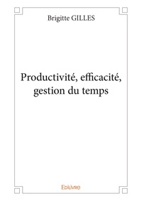 Brigitte Gilles - Productivité, efficacité, gestion du temps.