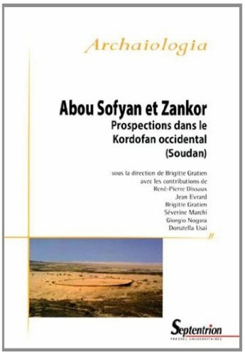 Brigitte Gratien - Abou Sofyan et Zankor - Prospections dans le Kordofan occidental (Soudan).