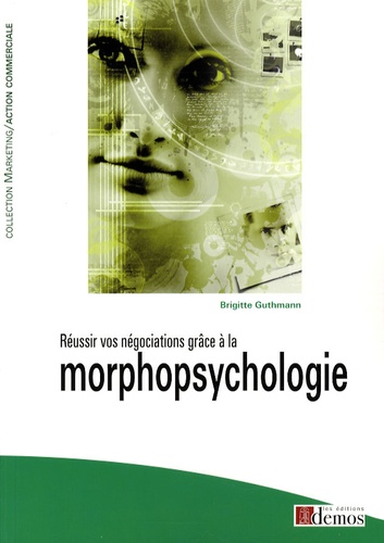 Brigitte Guthmann - Réussir vos négociations grâce à la morphopsychologie.