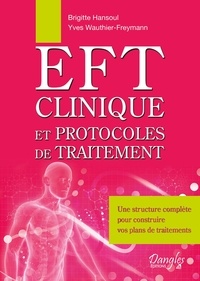 Brigitte Hansoul et Yves Wauthier-Freymann - EFT clinique et protocoles de traitement.