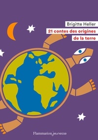 Brigitte Heller - 21 contes des origines de la Terre.