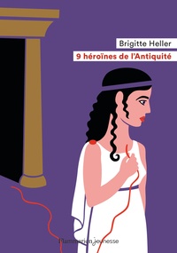 Brigitte Heller - 9 héroïnes de l'Antiquité.