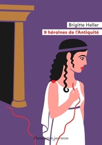 Ebook pdfs téléchargement gratuit 9 héroïnes de l'Antiquité 9782081503229 par Brigitte Heller  (Litterature Francaise)