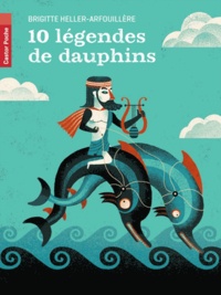 Brigitte Heller-Arfouillère - 10 légendes de dauphins.