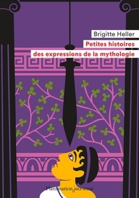 Brigitte Heller - Petites histoires des expressions de la mythologie.