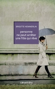 Brigitte Hemmerlin - Personne ne peut arrêter une fille qui rêve.
