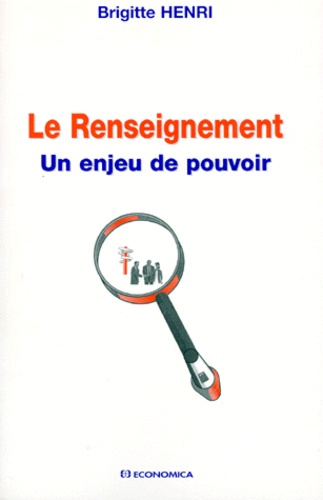 Brigitte Henri - Le Renseignement. Un Enjeu De Pouvoir.