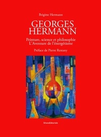 Brigitte Hermann - Georges Hermann - Peinture et philosophie. L'aventure de l'énergétisme.
