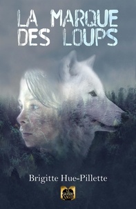 Brigitte Hue-pillette - La Marque des Loups.