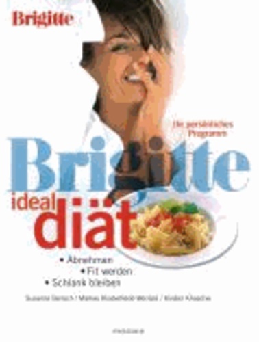 Brigitte Ideal-Diät - Abnehmen, fit werden, schlank bleiben. Ihr persönliches Programm.