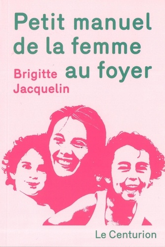 Brigitte Jacquelin - Petit manuel de la femme au foyer.