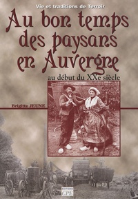Brigitte Jeune - Paysans, paysannes d'Auvergne - Au début du XXe siècle.