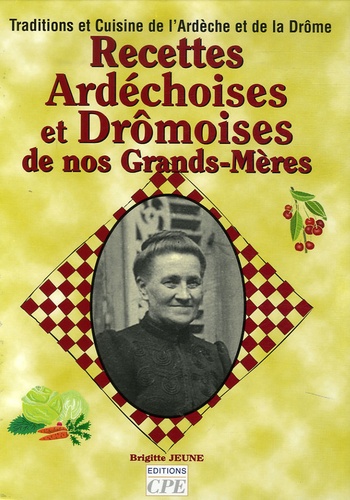 Brigitte Jeune - Recettes Ardéchoises et Drômoises de nos Grands-Mères.