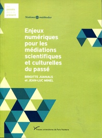 Brigitte Juanals et Jean-Luc Minel - Enjeux numériques pour les médiations scientifiques et culturelles du passé.