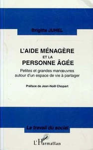 L'AIDE MENAGERE ET LA PERSONNE AGEE. Petites et grandes manoeuvres autour d'un espace de vie à partager