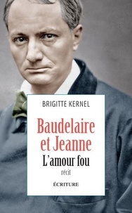 Brigitte Kernel - Baudelaire et Jeanne - L'amour fou.