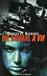 Brigitte Kernel - Un animal à vif.