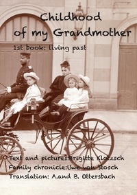 Brigitte Klotzsch - childhood and youth of my grandmother - living past.