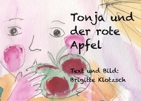 Brigitte Klotzsch - Tonja und der rote Apfel.