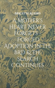 Brigitte Kohrs - A Mother's Heart Never Forgets - Forced Adoption in the BRD &amp; The Search Continues.