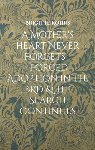 A Mother's Heart Never Forgets - Forced Adoption in the BRD &amp; The Search Continues