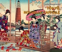Brigitte Koyama-Richard - Tôkyô, nouvelle capitale - Les estampes japonaises de l'ère Meiji.