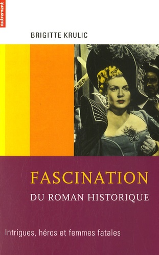 Brigitte Krulic - Fascination du roman historique - Intrigues, héros et femmes fatales.