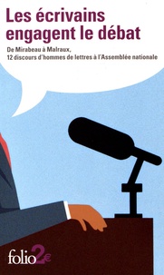 Brigitte Krulic - Les écrivains engagent le débat - De Mirabeau à Malraux, 12 discours d'hommes de lettres à l'Assemblée nationale.
