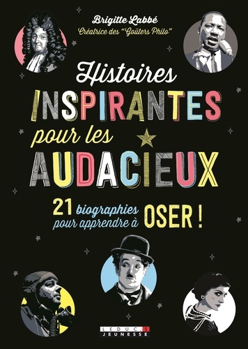 Brigitte Labbé - Histoires inspirantes pour les audacieux - 21 biographies pour apprendre à oser !.