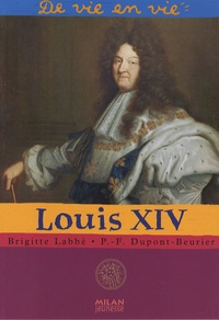 Brigitte Labbé et Pierre-François Dupont-Beurier - Louis XIV.