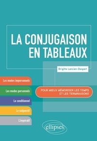 Brigitte Lancien-Despert - La conjugaison en tableaux - Pour mieux mémoriser les temps et les terminaisons.