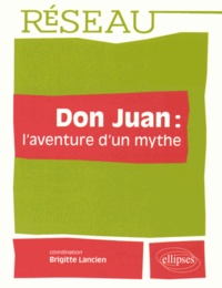 Brigitte Lancien - Don Juan : l'aventure d'un mythe.