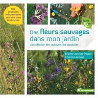 Brigitte Lapouge-Déjean et Serge Lapouge - Des fleurs sauvages dans mon jardin - Les choisir, les cultiver, les associer.