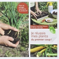 Brigitte Lapouge-Déjean - Je réussis mes plants du premier coup ! - Pour un potager autonome et productif.