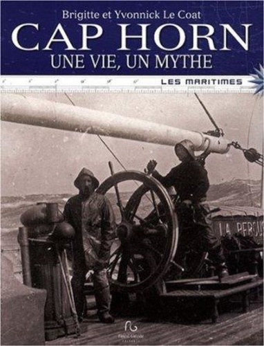 Brigitte Le Coat et Yvonnick Le Coat - Cap Horn, une vie, un mythe.