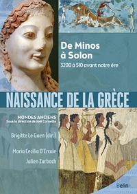 Brigitte Le Guen-Pollet et Maria Cecilia D'Ercole - Naissance de la Grèce - De Minos à Solon, 3200 à 510 avant notre ère.