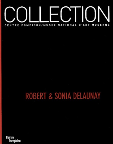 Brigitte Léal - Robert & Sonia Delaunay - La donation Sonia et Charles Delaunay dans les collections du Centre Georges Pompidou/Musée national d'art moderne.