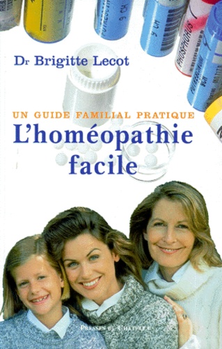 Brigitte Lecot - L'Homeopathie Facile. Un Guide Familial Pratique.