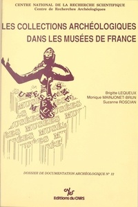 Brigitte Lequeux et Monique Mainjonet-Brun - Les collections archéologiques dans les musées de France.