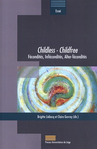 Brigitte Liébecq et Claire Gavray - Childless - Childfree - Fécondités, infécondités, alter-fécondités.