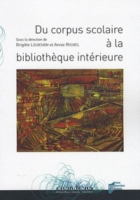 Brigitte Louichon et Annie Rouxel - Du corpus scolaire à la bibliothèque intérieure.