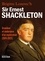 Sir Ernest Shackleton. Grandeur et endurance d'un explorateur (1874-1922)