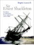 Brigitte Lozerec'h - Sir Ernest Shackleton - Grandeur et endurance d'un explorateur (1874-1922).