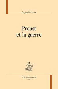 Brigitte Mahuzier - Proust et la guerre.