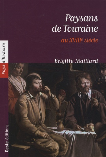 Brigitte Maillard - Paysans de Tourraine au XVIIIe siècle - Communautés rurales et société paysanne en Touraine.