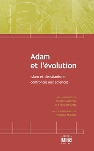 Brigitte Maréchal et Felice Dassetto - Adam et l'évolution - Islam et christianisme confrontés aux sciences.