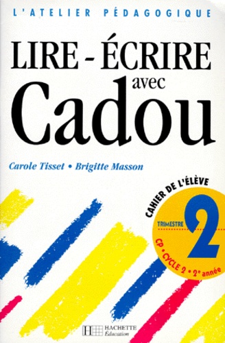 Brigitte Masson et Carole Tisset - Lire Ecrire Avec Cadou Cp. Trimestre 2, Cahier De L'Eleve.