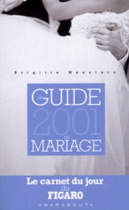 Brigitte Meesters - Le Guide 2001 Du Mariage.