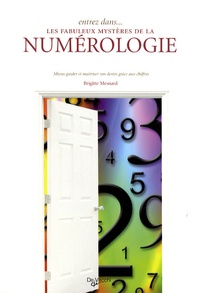 Brigitte Mesnard - Entrez dans... les fabuleux mystères de la numérologie - Mieux guider et maîtriser son destin grâce à la numérologie.